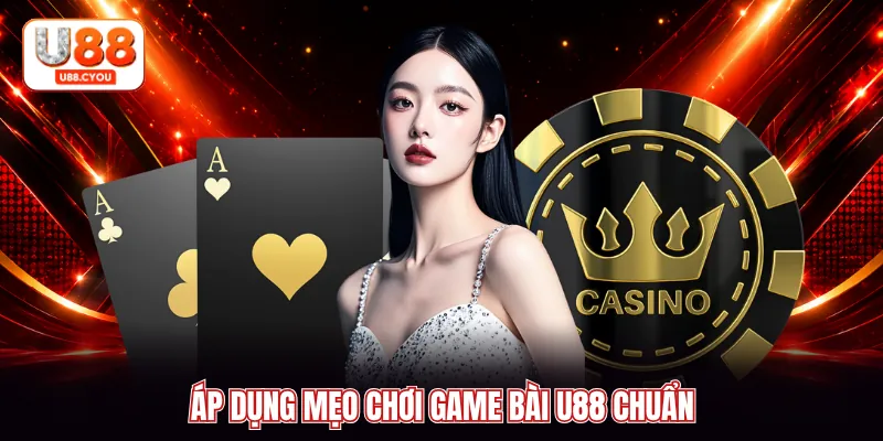 Áp dụng mẹo chơi game bài U88 chuẩn