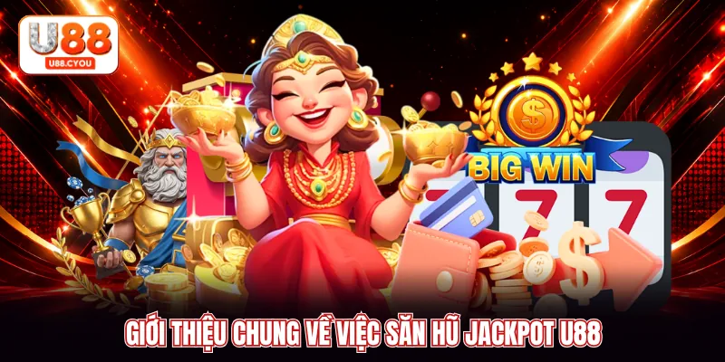 Giới thiệu chung về việc săn hũ Jackpot U88