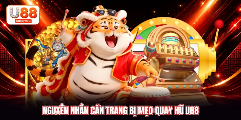 Nguyên nhân cần trang bị mẹo quay hũ U88